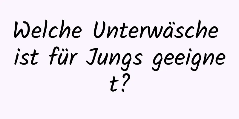 Welche Unterwäsche ist für Jungs geeignet?