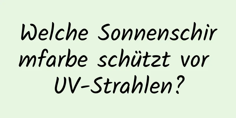 Welche Sonnenschirmfarbe schützt vor UV-Strahlen?