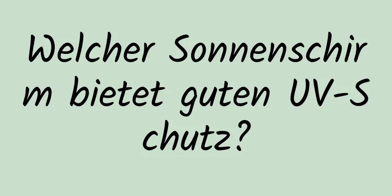 Welcher Sonnenschirm bietet guten UV-Schutz?