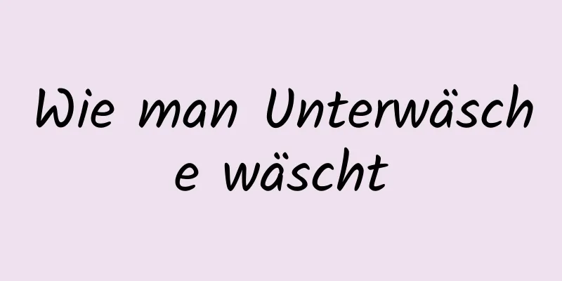 Wie man Unterwäsche wäscht