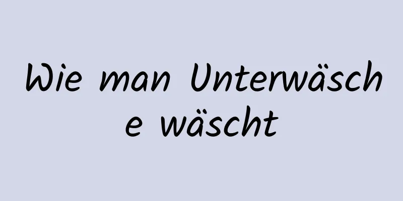 Wie man Unterwäsche wäscht