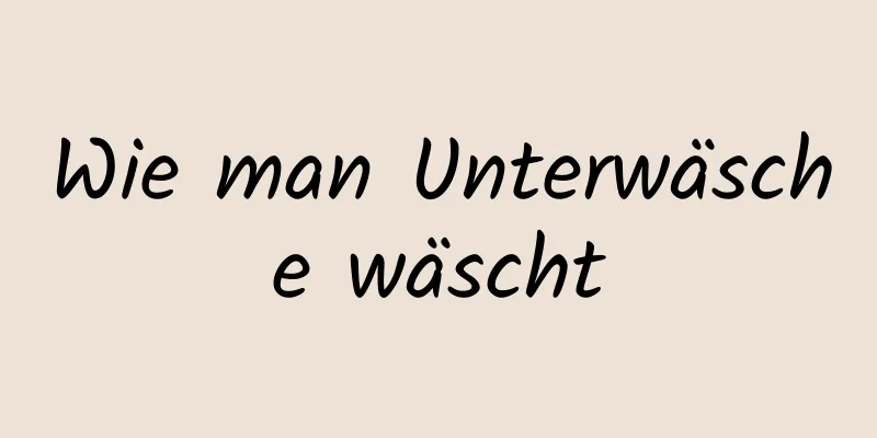 Wie man Unterwäsche wäscht