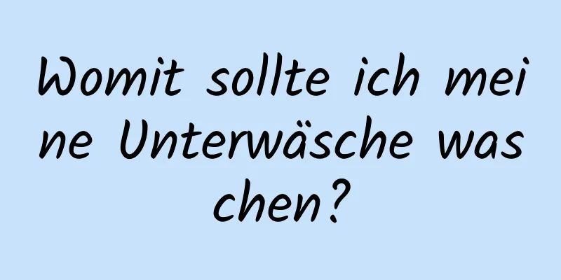 Womit sollte ich meine Unterwäsche waschen?