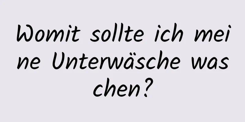 Womit sollte ich meine Unterwäsche waschen?