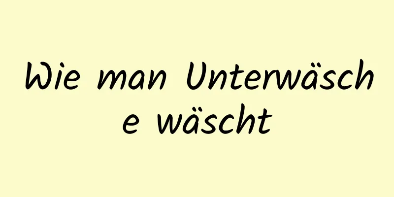 Wie man Unterwäsche wäscht