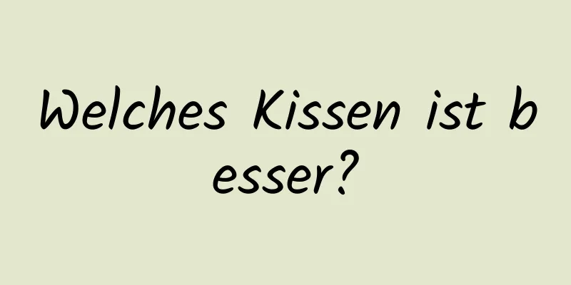 Welches Kissen ist besser?