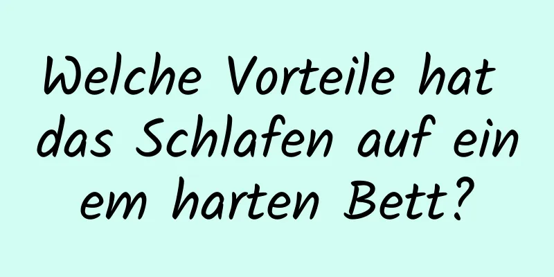Welche Vorteile hat das Schlafen auf einem harten Bett?