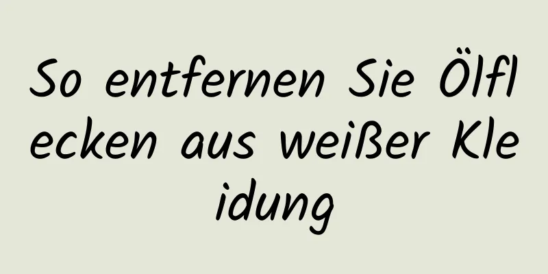 So entfernen Sie Ölflecken aus weißer Kleidung