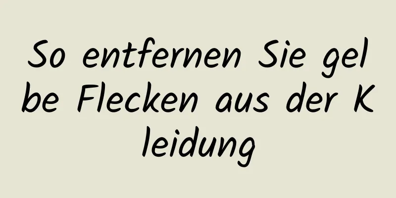 So entfernen Sie gelbe Flecken aus der Kleidung