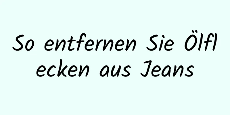 So entfernen Sie Ölflecken aus Jeans