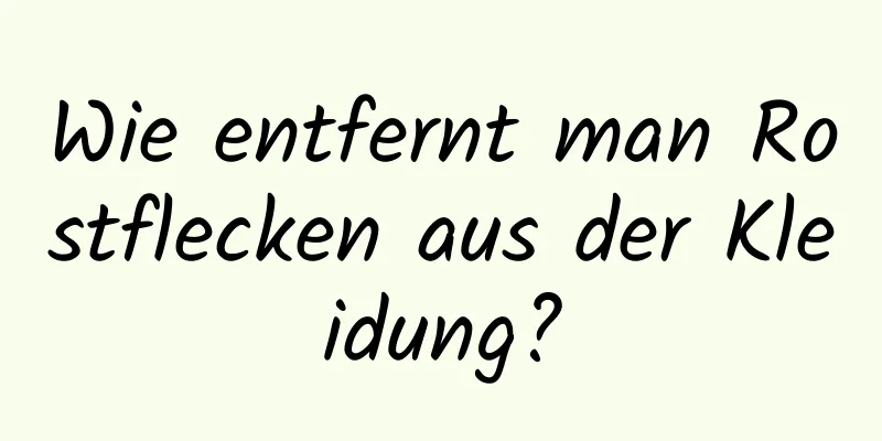 Wie entfernt man Rostflecken aus der Kleidung?