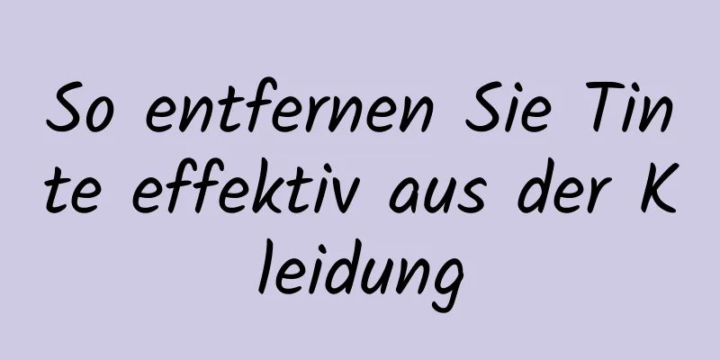 So entfernen Sie Tinte effektiv aus der Kleidung