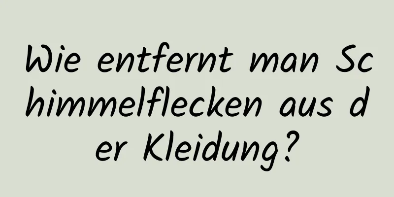 Wie entfernt man Schimmelflecken aus der Kleidung?