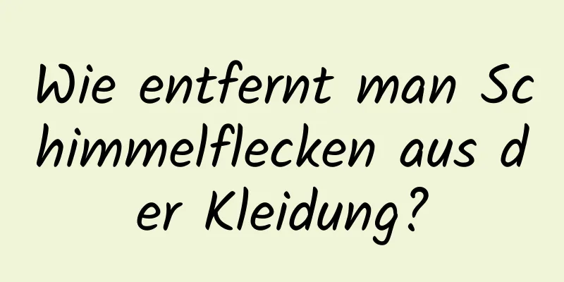 Wie entfernt man Schimmelflecken aus der Kleidung?
