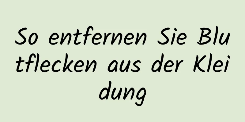 So entfernen Sie Blutflecken aus der Kleidung