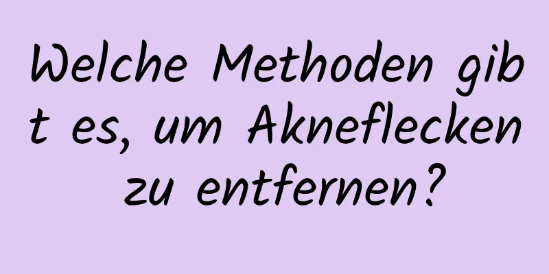 Welche Methoden gibt es, um Akneflecken zu entfernen?
