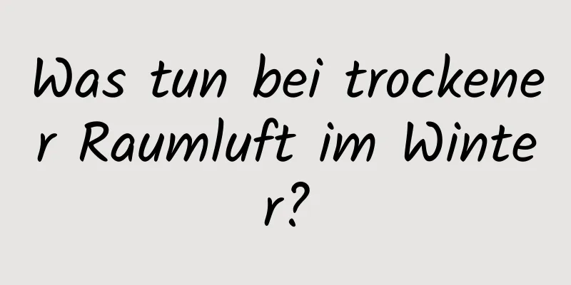 Was tun bei trockener Raumluft im Winter?