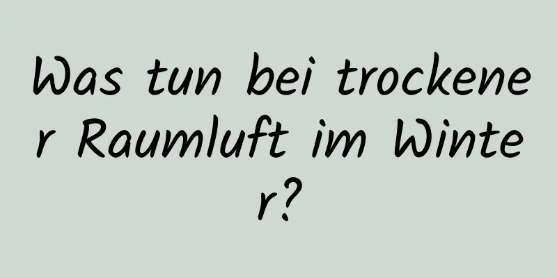 Was tun bei trockener Raumluft im Winter?