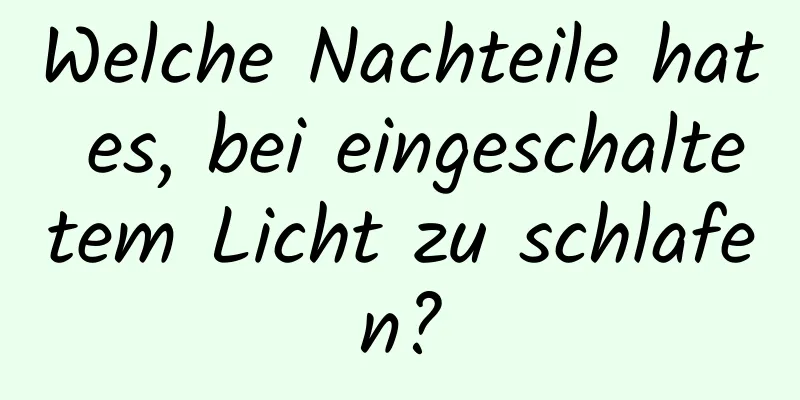 Welche Nachteile hat es, bei eingeschaltetem Licht zu schlafen?