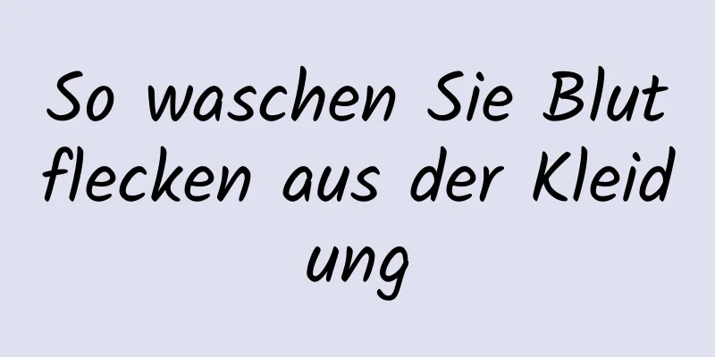 So waschen Sie Blutflecken aus der Kleidung