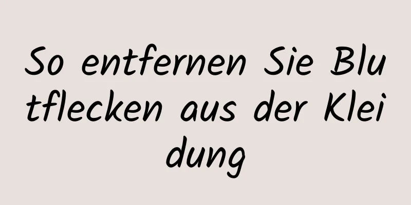So entfernen Sie Blutflecken aus der Kleidung