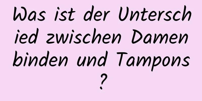 Was ist der Unterschied zwischen Damenbinden und Tampons?
