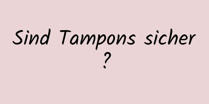 Sind Tampons sicher?