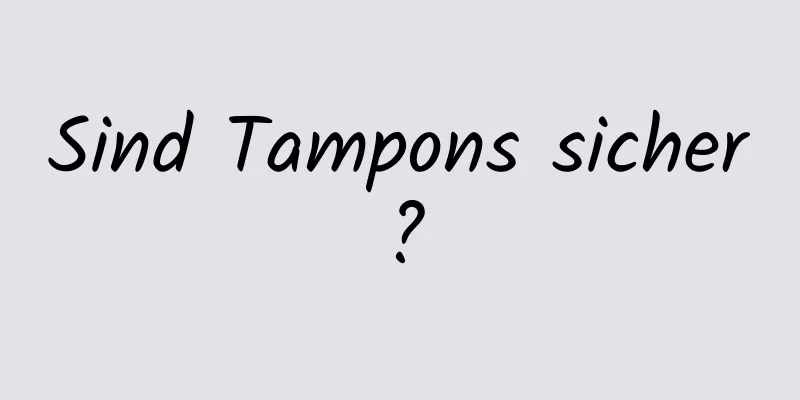 Sind Tampons sicher?
