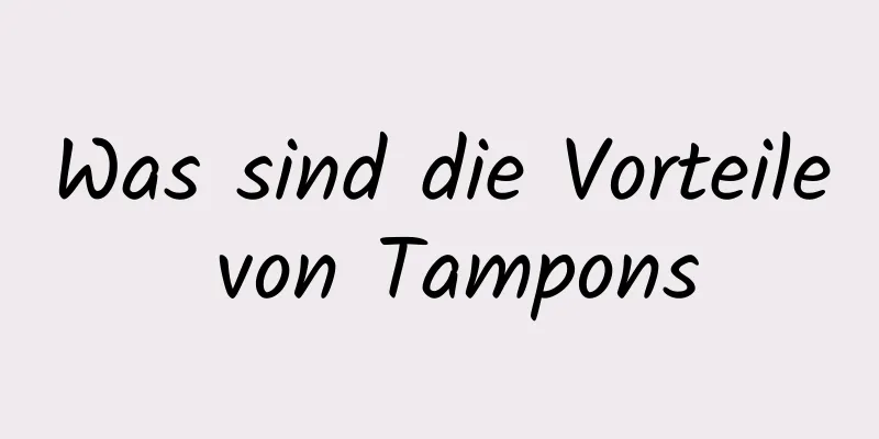 Was sind die Vorteile von Tampons