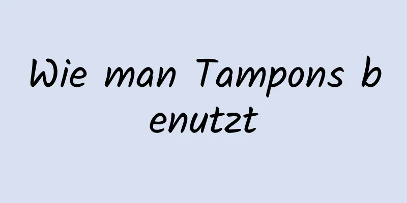 Wie man Tampons benutzt