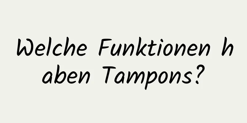 Welche Funktionen haben Tampons?