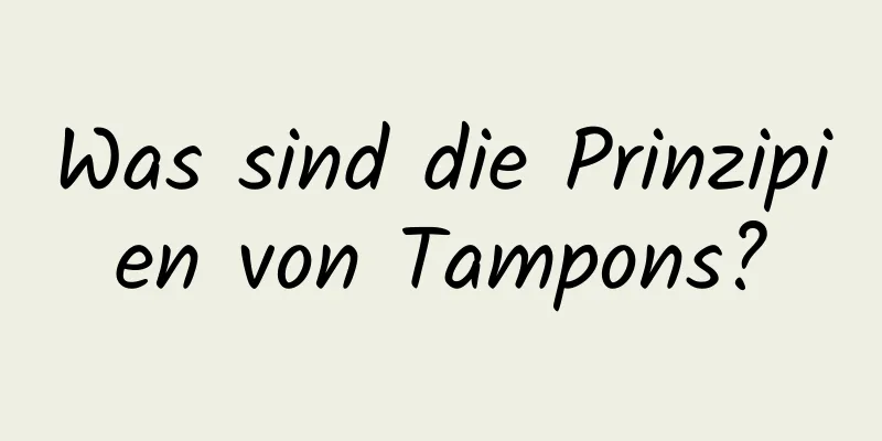Was sind die Prinzipien von Tampons?
