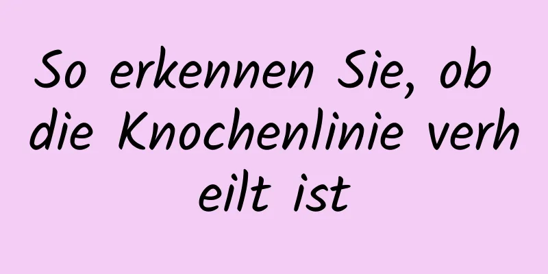 So erkennen Sie, ob die Knochenlinie verheilt ist