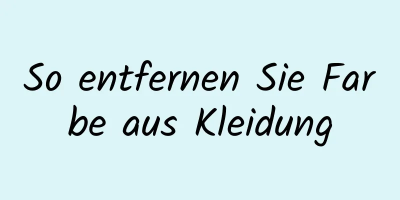 So entfernen Sie Farbe aus Kleidung