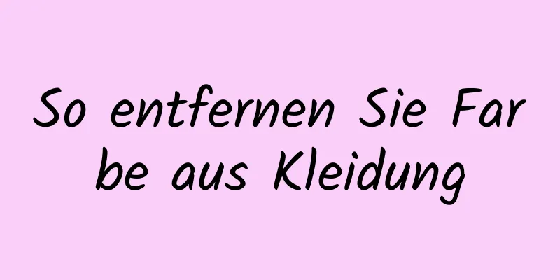 So entfernen Sie Farbe aus Kleidung