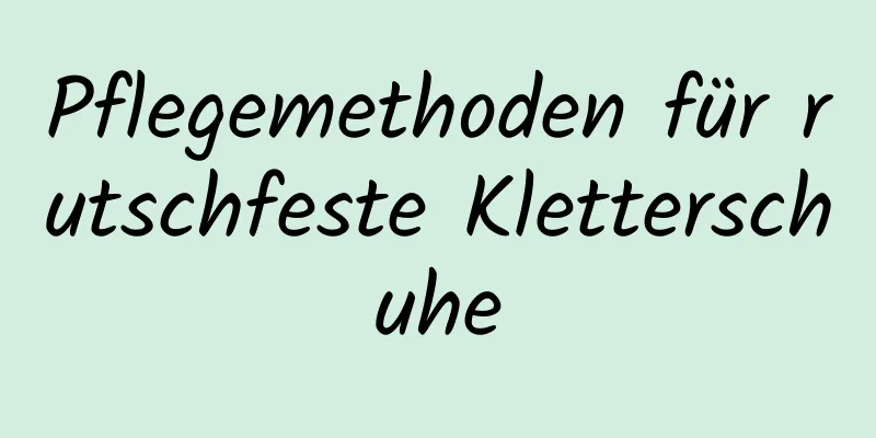 Pflegemethoden für rutschfeste Kletterschuhe