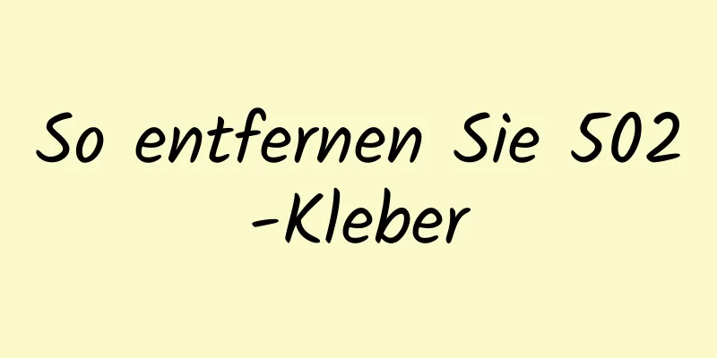 So entfernen Sie 502-Kleber