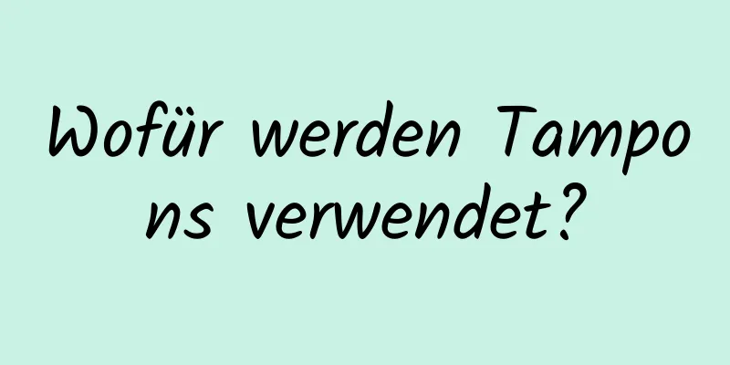 Wofür werden Tampons verwendet?