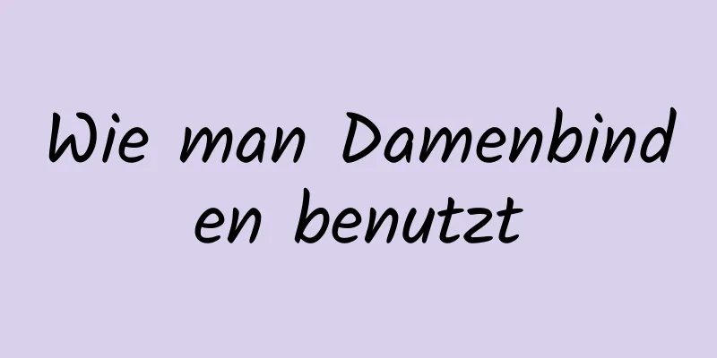 Wie man Damenbinden benutzt