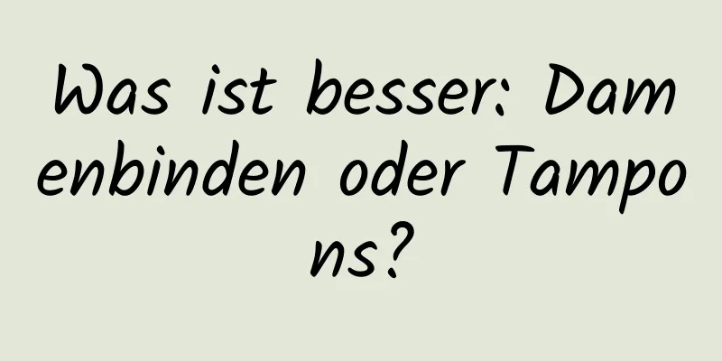 Was ist besser: Damenbinden oder Tampons?