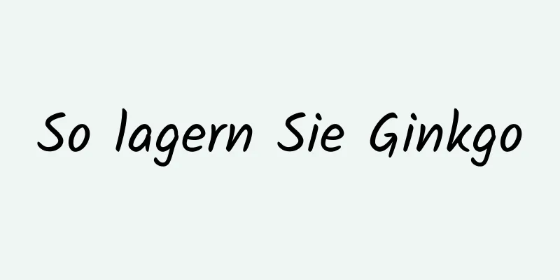 So lagern Sie Ginkgo