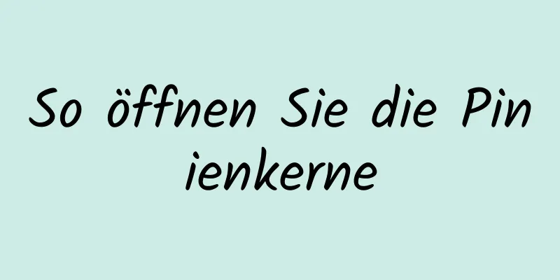 So öffnen Sie die Pinienkerne