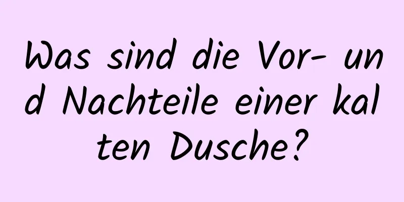 Was sind die Vor- und Nachteile einer kalten Dusche?
