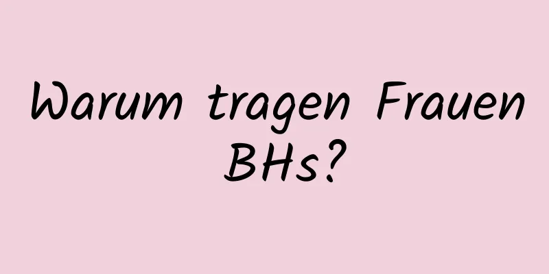 Warum tragen Frauen BHs?
