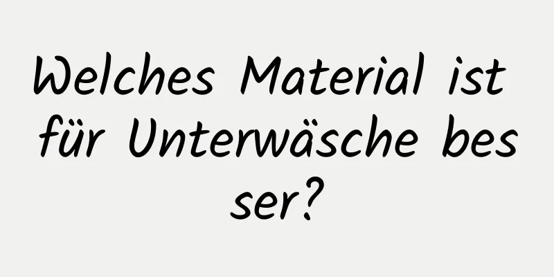 Welches Material ist für Unterwäsche besser?