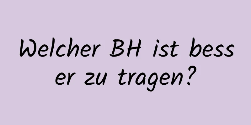 Welcher BH ist besser zu tragen?
