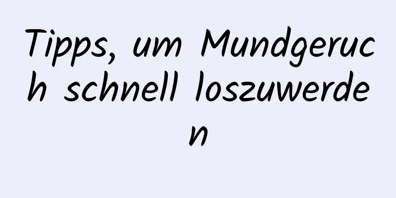 Tipps, um Mundgeruch schnell loszuwerden