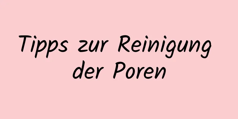 Tipps zur Reinigung der Poren