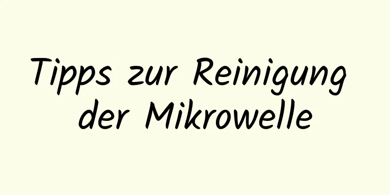 Tipps zur Reinigung der Mikrowelle