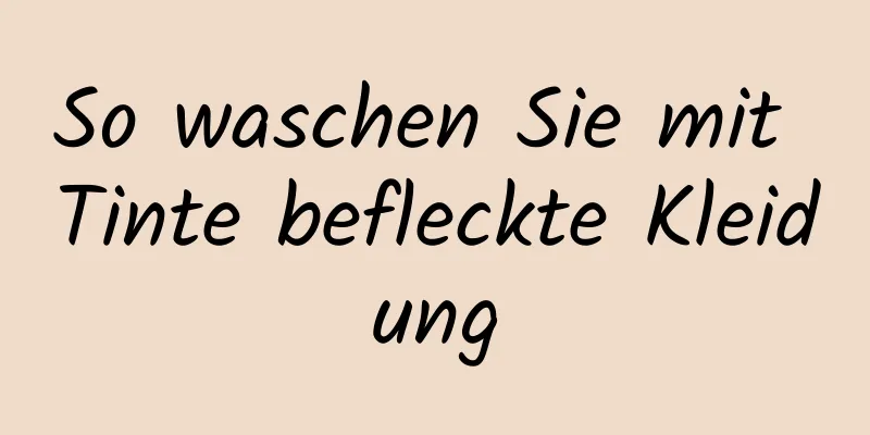 So waschen Sie mit Tinte befleckte Kleidung